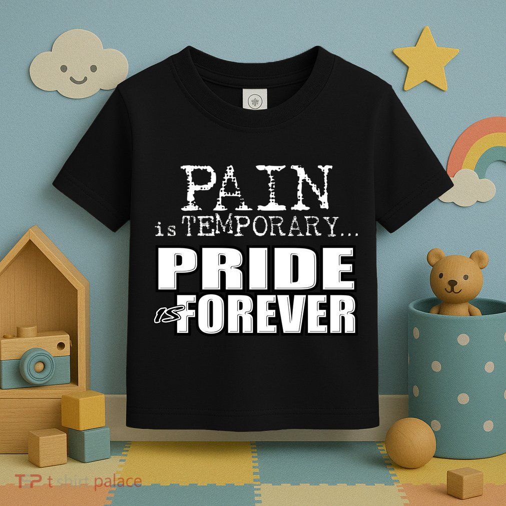 Pain Is Temporary Pride Is Forever Toddler T-Shirt