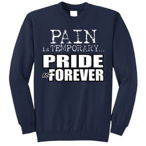 Pain Is Temporary Pride Is Forever Tall Sweatshirt