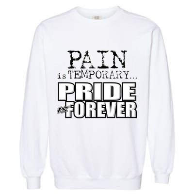 Pain Is Temporary Pride Is Forever Garment-Dyed Sweatshirt