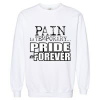 Pain Is Temporary Pride Is Forever Garment-Dyed Sweatshirt