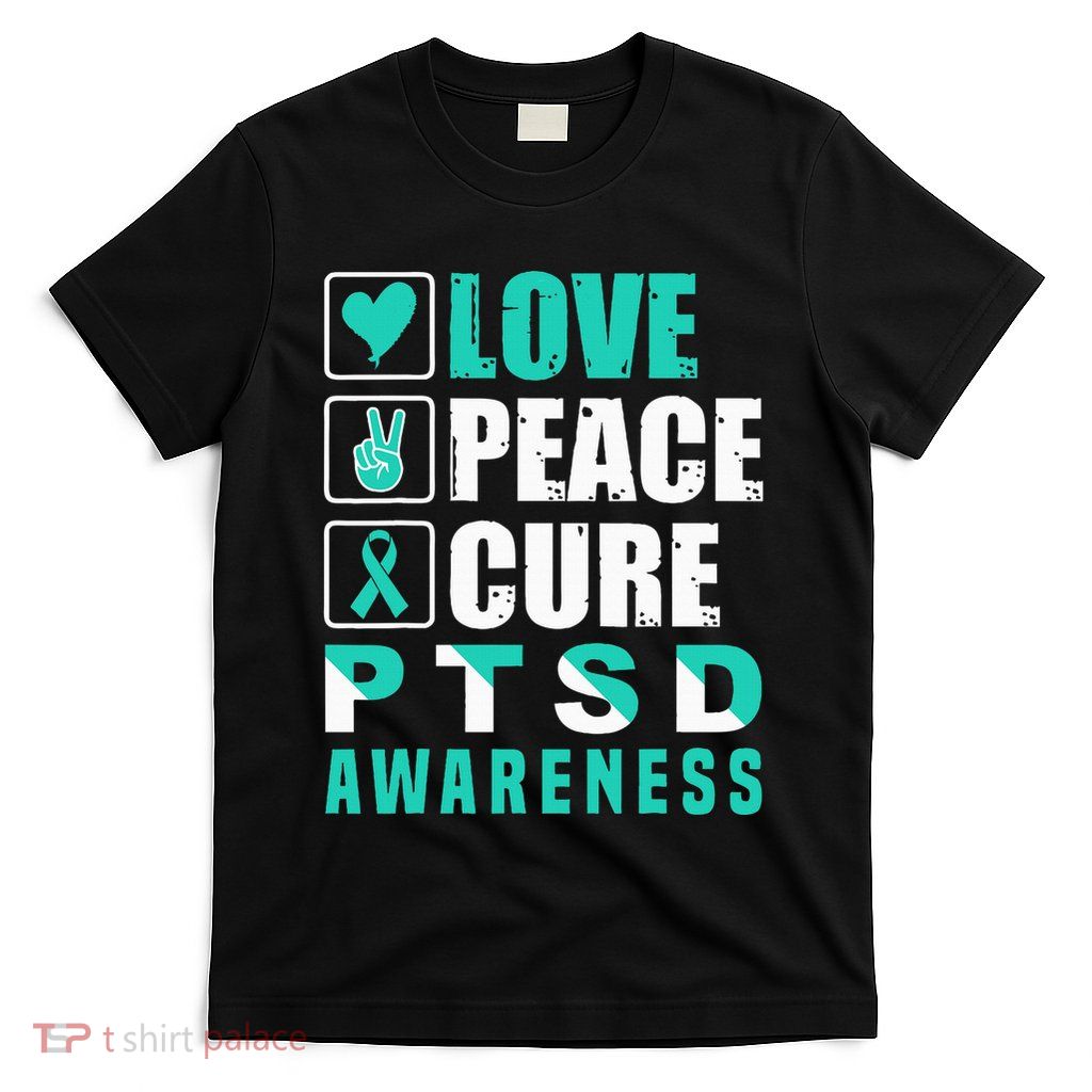 Ptsd Awareness Love Peace Cure Teal Ribbon T-Shirt