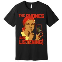 Phones Are Listening Privacy Awareness Premium T-Shirt