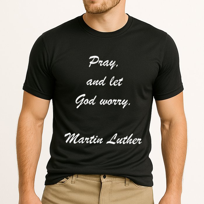 Pray And Let God Worry Martin Luther Cooling Performance Crew T-Shirt
