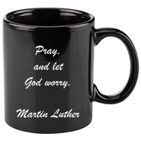 Pray And Let God Worry Martin Luther 11oz C Handle Ceramic Mug