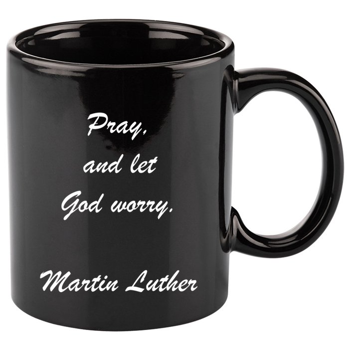 Pray And Let God Worry Martin Luther 11oz C Handle Ceramic Mug