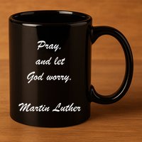 Pray And Let God Worry Martin Luther 11oz C Handle Ceramic Mug