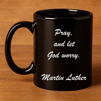 Pray And Let God Worry Martin Luther 11oz C Handle Ceramic Mug