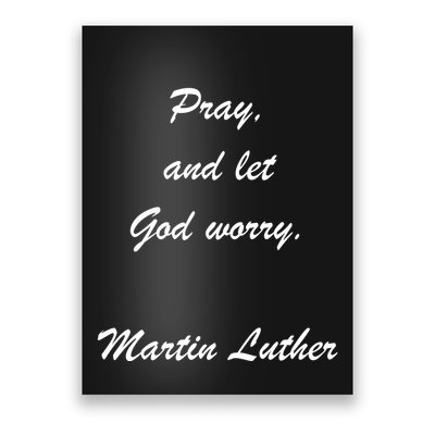 Pray And Let God Worry Martin Luther Poster