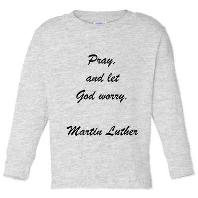Pray And Let God Worry Martin Luther Toddler Long Sleeve Shirt