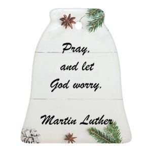 Pray And Let God Worry Martin Luther Ceramic Bell Ornament