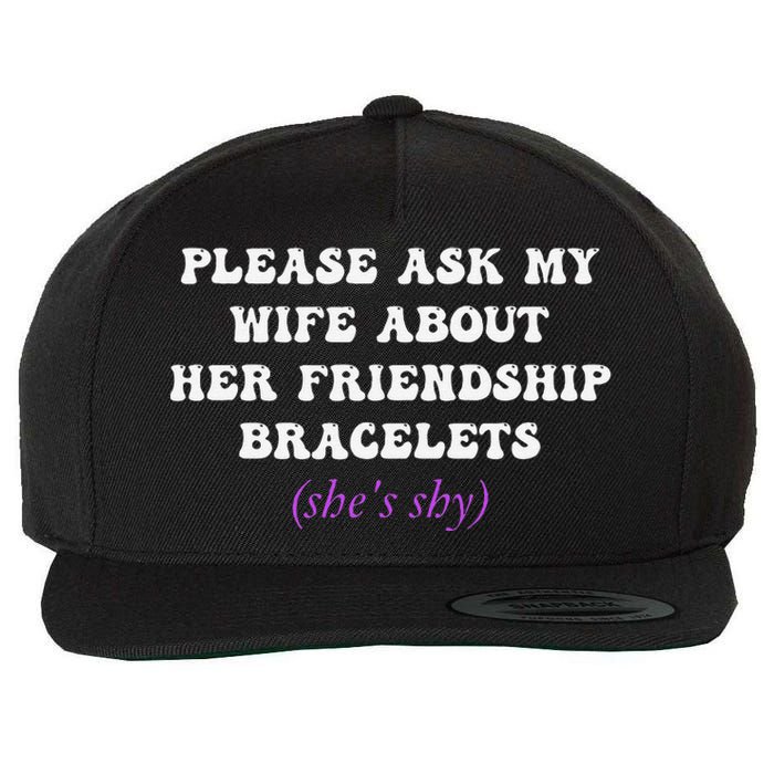 Please Ask My Wife About Her Friendship Bracelets Wool Snapback Cap