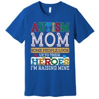 Proud Autism Mom Raising Hero Sped Mom Autism Awareness Cute Gift Premium T-Shirt