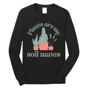 Plants Are My Soil Mates Funny Gardening Long Sleeve Shirt