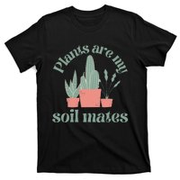 Plants Are My Soil Mates Funny Gardening T-Shirt