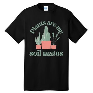 Plants Are My Soil Mates Funny Gardening Tall T-Shirt