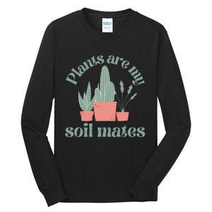 Plants Are My Soil Mates Funny Gardening Tall Long Sleeve T-Shirt