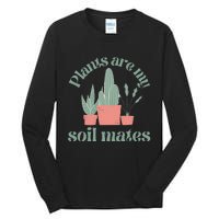 Plants Are My Soil Mates Funny Gardening Tall Long Sleeve T-Shirt