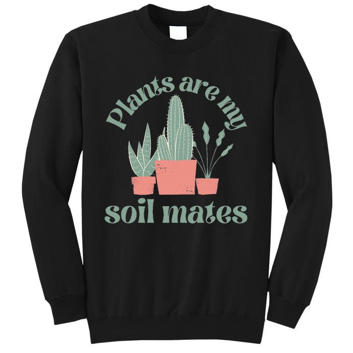 Plants Are My Soil Mates Funny Gardening Tall Sweatshirt