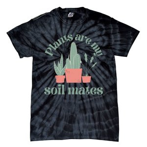 Plants Are My Soil Mates Funny Gardening Tie-Dye T-Shirt