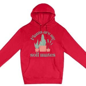 Plants Are My Soil Mates Funny Gardening Premium Pullover Hoodie