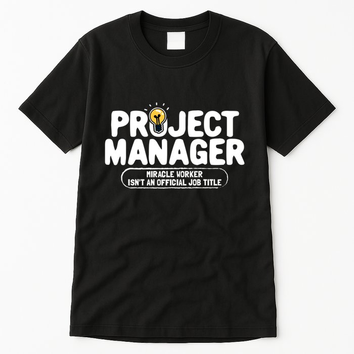 Project Ager Miracle Worker Isn't An Job Title Gift Tall T-Shirt