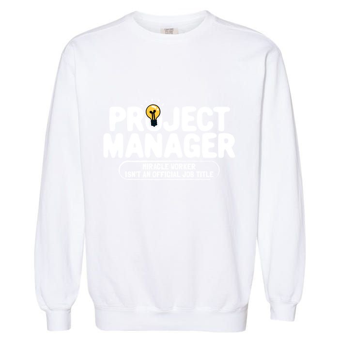 Project Ager Miracle Worker Isn't An Job Title Gift Garment-Dyed Sweatshirt