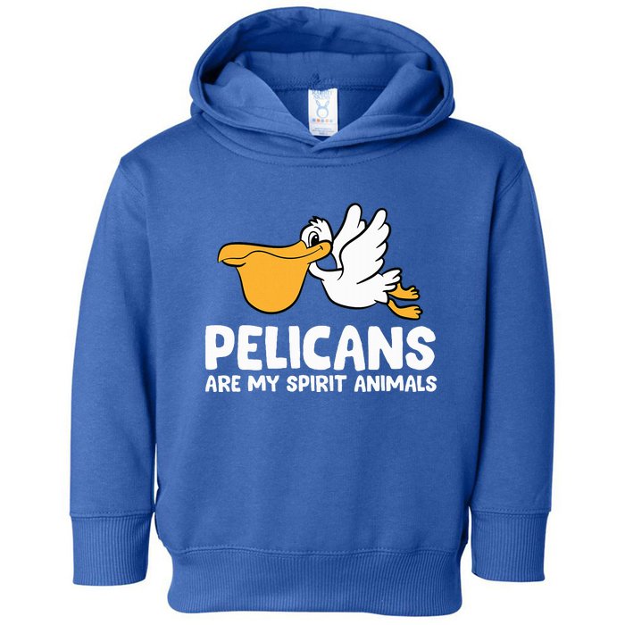 Pelicans Are My Spirit Animals Funny Pelican Toddler Hoodie