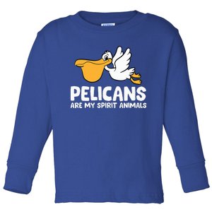 Pelicans Are My Spirit Animals Funny Pelican Toddler Long Sleeve Shirt