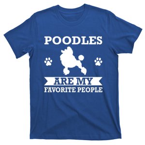 Poodles Are My Favorite People Poodle Dog Gift T-Shirt