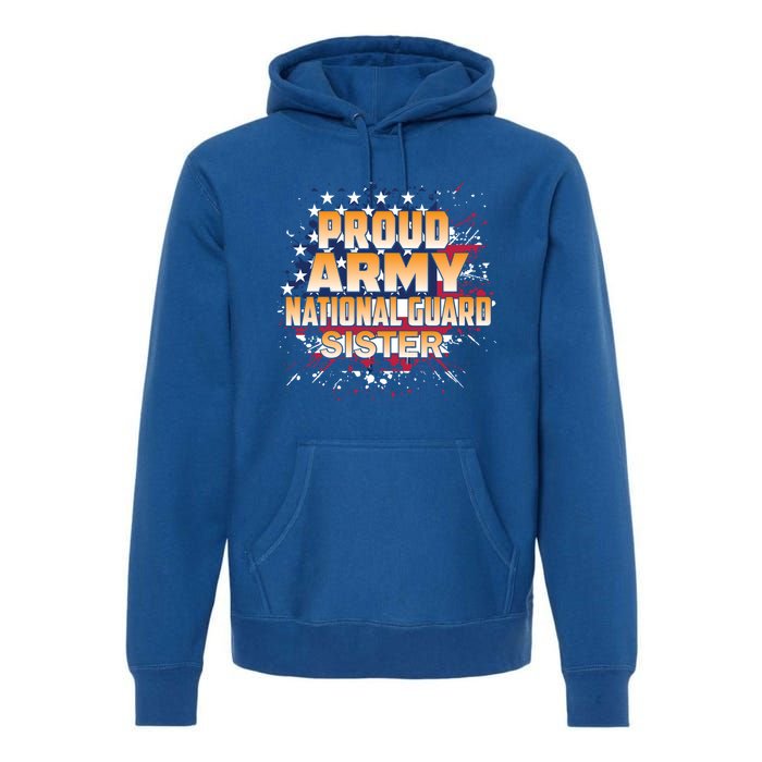 Proud Army National Guard Sister Gift U S Military Gift Premium Hoodie