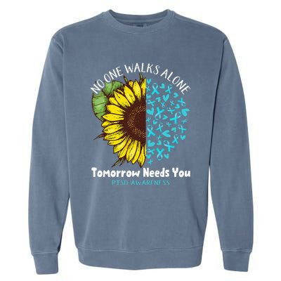 PTSD Awareness NO ONE WALKS ALONE TOMORROW NEEDS YOU Garment-Dyed Sweatshirt