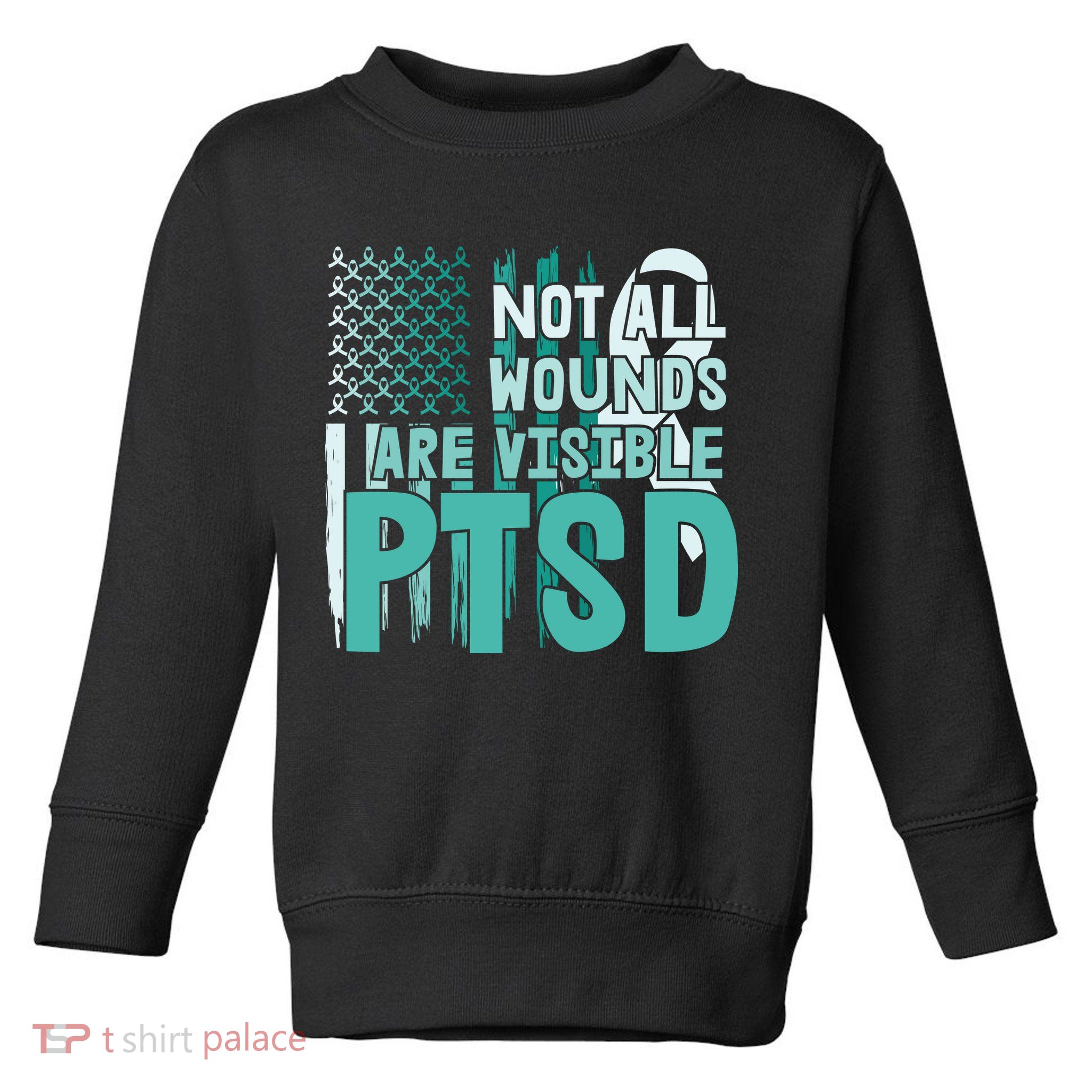 PTSD Awareness Not All Wounds Are Visible Toddler Sweatshirt