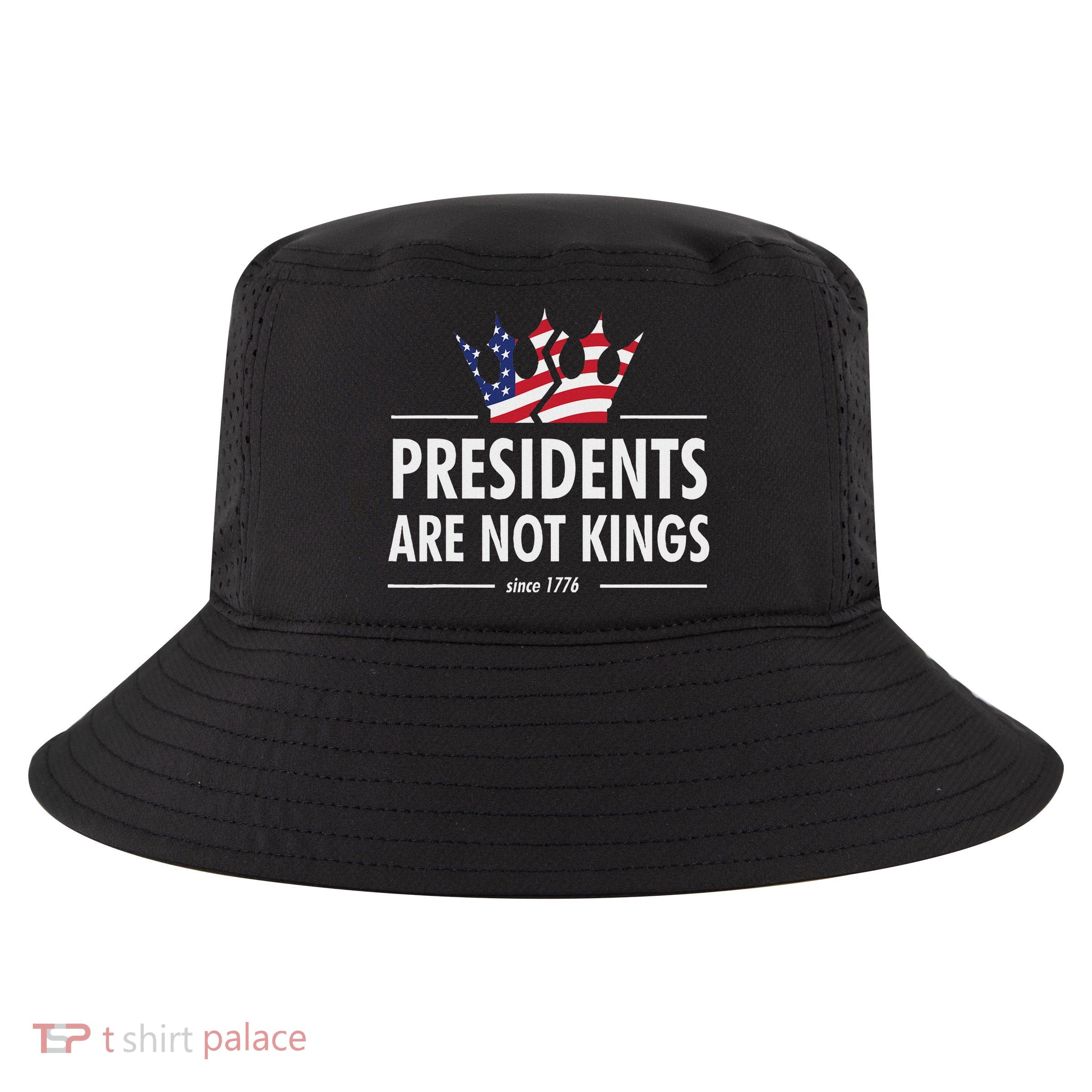 Presidents Are Not Kings Usa Flag Since 1776 Cool Comfort Performance Bucket Hat