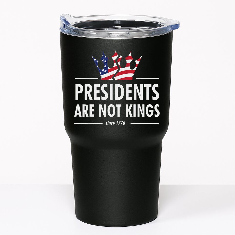 Presidents Are Not Kings Usa Flag Since 1776 Tumbler