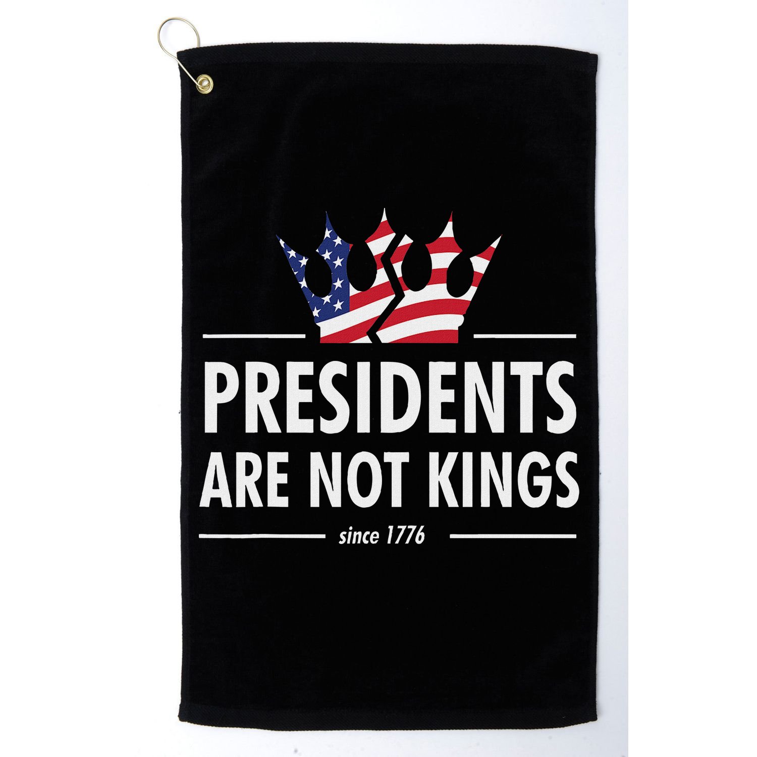 Presidents Are Not Kings Usa Flag Since 1776 Golf Towel