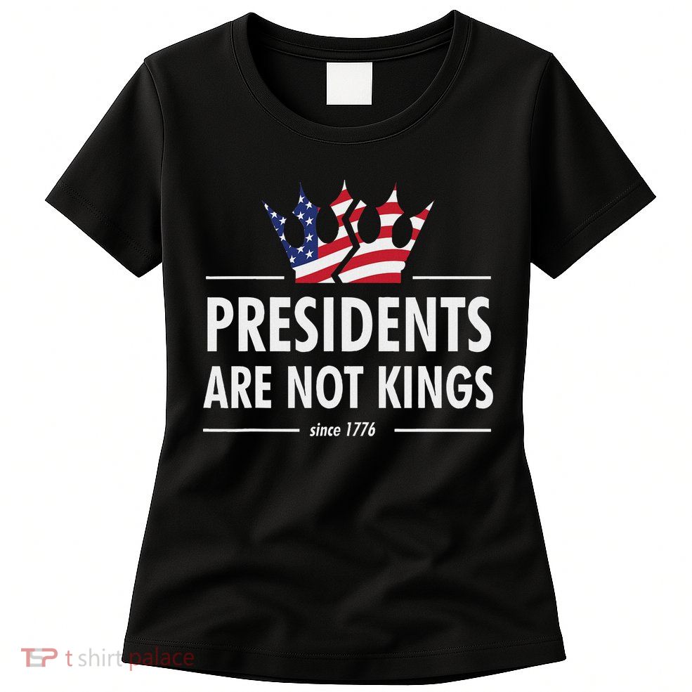 Presidents Are Not Kings Usa Flag Since 1776 Womens T-Shirt