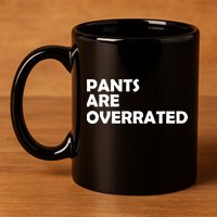 Pants Are Overrated 11oz C Handle Ceramic Mug