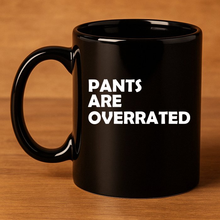 Pants Are Overrated 11oz C Handle Ceramic Mug