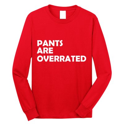 Pants Are Overrated Long Sleeve Shirt