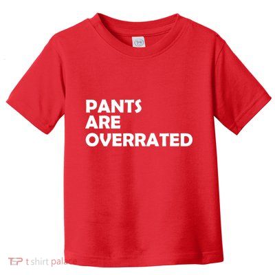 Pants Are Overrated Toddler T-Shirt