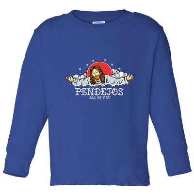 Pendejos All Of You Jesus Sarcastic Humor Toddler Long Sleeve Shirt