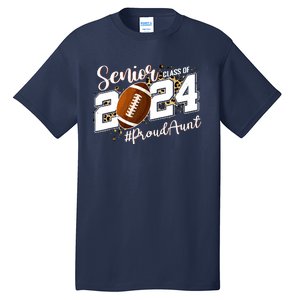 Proud Aunt Of A 2024 Senior Football Graduate Class Of 2024 Tall T-Shirt