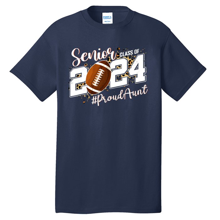 Proud Aunt Of A 2024 Senior Football Graduate Class Of 2024 Tall T-Shirt