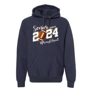 Proud Aunt Of A 2024 Senior Football Graduate Class Of 2024 Premium Hoodie