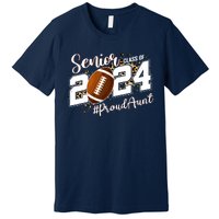 Proud Aunt Of A 2024 Senior Football Graduate Class Of 2024 Premium T-Shirt