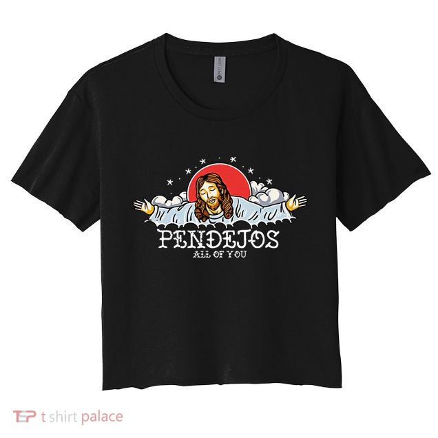 Pendejos All Of You Jesus Sarcastic Humor Crop Top