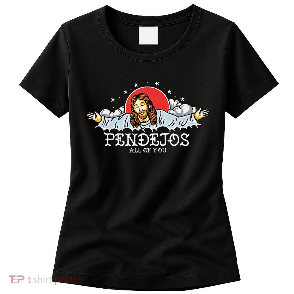 Pendejos All Of You Jesus Sarcastic Humor Womens T-Shirt