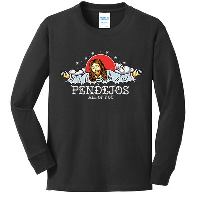Pendejos All Of You Jesus Sarcastic Humor Kids Long Sleeve Shirt