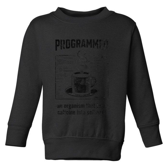 Programmer An Organism That Turns Caffeine Into Software Toddler Sweatshirt