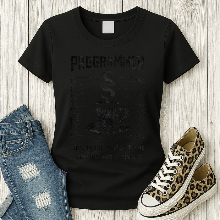 Programmer An Organism That Turns Caffeine Into Software Women's T-Shirt